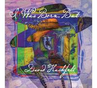 Huckfelt, David - I Was Born But...