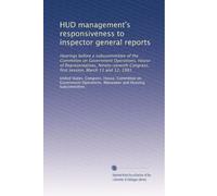 HUD management's responsiveness to inspector general reports: Hearings before a subscommittee of the Committee on Government Operations, House of ... first session, March 11 and 12, 1981