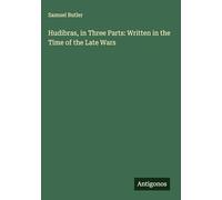 Hudibras, in Three Parts: Written in the Time of the Late Wars