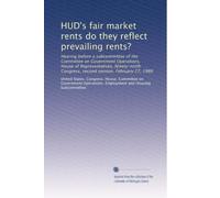 HUD's fair market rents do they reflect prevailing rents?: Hearing before a subcommittee of the Committee on Government Operations, House of ... Congress, second session, February 27, 1986