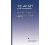 HUD's year 2000 readiness guide: HUD's year 2000 issues, strategies, and techniques for executives, IT managers, project leaders, senior analysts, and programmers