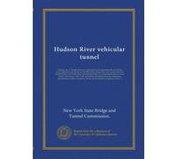Hudson River vehicular tunnel: Contract no. 4. Tunnels between a point about one thousand feet west of the river bulkhead near the line of Twelfth ... land shafts and two river shafts, New...