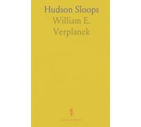 Hudson Sloops: Historical Sketch, Names, and Personal Reminiscences of Packet and Market Sloops and North River Sailing Masters