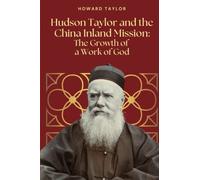 Hudson Taylor and the China Inland Mission: The Growth of a Work of God