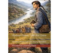 Hudson Taylor: Faith for China: Heroes of the Faith for Young Readers
