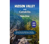 Hudson Valley and Catskills Travel Guide 2025 - 2026: Discover New York's Wild Escape - Waterfalls, River Towns, Mountain Trails, and Local Legends ... to the World’s Most Inspiring Places)