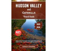 Hudson Valley and Catskills Travel Guide 2025- 2026: Explore New York’s Historic Towns, Forest Trails, Markets, and Hidden Corners - Guided by Local ... the Rest, and Go Deeper Wherever You Travel)
