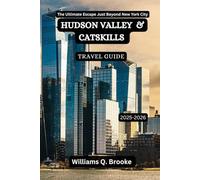 Hudson Valley and Catskills Travel Guide 2025-2026: The Ultimate Escape Just Beyond New York City (Immersive Explorer Hidden Gems: Authentic Travel Guides for Local Secrets & Real Adventures)