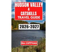Hudson Valley And The Catskills Travel Guide 2026-2027: Discover Charming Towns, Outdoor Adventures, and Local Flavors in Upstate New York