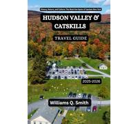 Hudson Valley & Catskills Travel Guide 2025-2026: History, Nature, and Culture: The Must-See Spots of Upstate New York (Wander Smarter with Authentic ... to Explore Cities, Adventure and Culture)