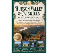 HUDSON VALLEY & CATSKILLS TRAVEL GUIDE 2026-2027: Hidden Gems, Scenic Escapes, Local Favorites, Historic Landmarks, Outdoor Adventures & Essential Itineraries for an Unforgettable New York Journey