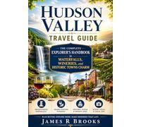 HUDSON VALLEY TRAVEL GUIDE: The Complete Explorer’s Handbook to Waterfalls, Wineries, and Historic Towns