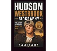 HUDSON WESTBROOK BIOGRAPHY: THE STORY OF HIS LIFE, MUSIC, AND RISE