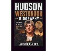 HUDSON WESTBROOK BIOGRAPHY: THE STORY OF HIS LIFE, MUSIC, AND RISE