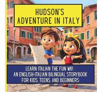 Hudson's Adventure in Italy:: Learn Italian the Fun Way: An English-Italian Bilingual Storybook for Kids, Teens, and Beginners