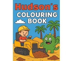 Hudson's Colouring Book: Busy Diggers and Friendly Monsters - Fun Colouring pages for Kids. Personalised gift for Hudson, Birthdays, Christmas or anytime