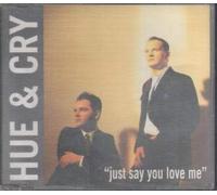 Hue & Cry - Just Say You Love Me