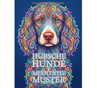 Hübsche Hunde & Meditativ Muster - Malbuch für Erwachsene: Herrliche Malvorlagen zur kreativen Entspannung