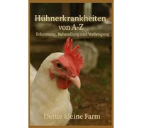 Hühnerkrankheiten von A bis Z: Erkennung, Behandlung und Vorbeugung