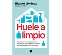 Huele a limpio – Los mejores trucos y consejos de limpieza y orden – Ediciones B