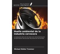 Huella ambiental de la industria cervecera: La evaluación del ciclo de vida como herramienta para la optimización del proceso de producción de cerveza