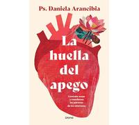 Huella del apego, La: Conócete mejor y transforma los patrones de tus relaciones (Crecimiento personal)