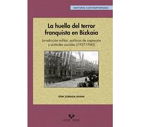 Huella del terror franquista en Bizkaia,La: Jurisdicción militar, políticas de captación y actitudes sociales (1937-1945): 52 (Serie Historia Contemporánea)