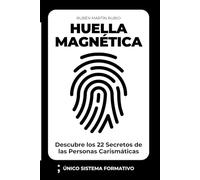 Huella Magnética: Descubre los 22 Secretos de las Personas Carismáticas (El Poder de tu Marca Personal)