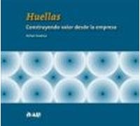 Huellas. Construyendo Valor Desde La Empresa