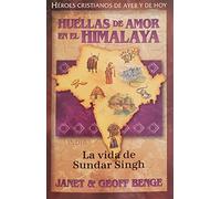 Huellas de amor en el Himalaya: La Vida De Sundar Singh (Héroes Cristianos De Ayer Y De Hoy)
