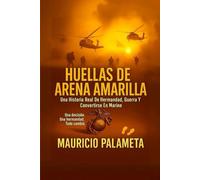 HUELLAS DE ARENA AMARILLA: Una Historia Real De Hermandad, Guerra Y Convertirse En Marine