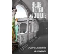 Huellas de Azogue y Chocolate: Una aventura de cinco siglos en busca de mis antepasados