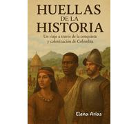 HUELLAS DE LA HISTORIA: UN VIAJE A TRAVÉS DE LA CONQUISTA Y COLONIZACIÓN DE COLOMBIA