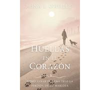 HUELLAS EN EL CORAZÓN. Cómo sanar el alma tras la pérdida de tu mascota: Guía emocional para superar la pérdida de tu compañero animal con herramientas prácticas, testimonios y rituales de sanación.