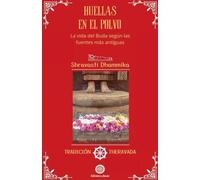 Huellas en el polvo: La vida del Buda según las fuentes más antíguas.: 2 (Tradición Theravada)