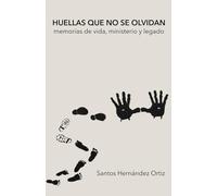 HUELLAS QUE NO SE OLVIDAN: Memorias de vida, ministerio y legado