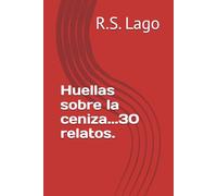 Huellas sobre la ceniza...30 relatos.