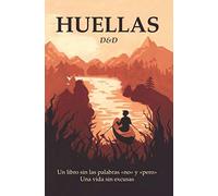 HUELLAS: Un libro sin las palabras «no» y «pero». Una vida sin excusas.