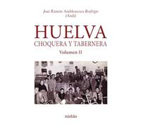 Huelva Choquera y tabernera. Volumen II