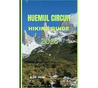 HUEMUL CIRCUIT HIKING GUIDE 2025: 52 (Footsteps in Nature: 2025 Hiker’s Journey)