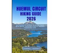 HUEMUL CIRCUIT HIKING GUIDE 2026: Patagonia’s Hidden Glacier Trail with Maps, Packing Lists & Expert Trekking Tips (Pathfinder Travel And Adventure Guides)