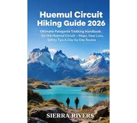 HUEMUL CIRCUIT HIKING GUIDE 2026: Ultimate Patagonia Trekking Handbook for Huemul Trail - Maps, Gear Lists, Safety Tips & Day-by-Day Routes: 78 (WanderPeak Adventure Guides)