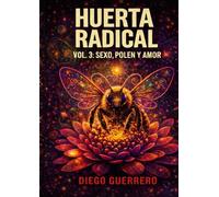 HUERTA RADICAL VOL.3: SEXO, POLEN Y AMOR (Huerta Radical: Regenera o Revienta)