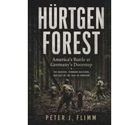 Hürtgen Forest: America's Battle at Germany's Doorstep: The Soldiers, Command Decisions, and Cost of the 1944-45 Campaign