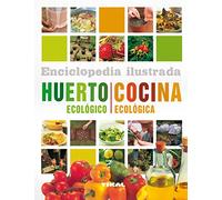 Huerto ecológico. Cocina ecológica (Enciclopedia ilustrada)