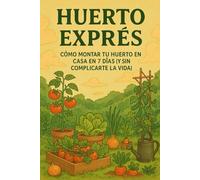 Huerto Ecologico: Guia para montar tu huerto en casa en 7 dias. Sin complicarte la vida.