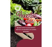 Huerto en Casa: “Aprende a cultivar tus propios alimentos desde cero, sin experiencia y con resultados garantizados.”