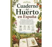 Huerto en España: Planificador y diario de cultivo con calendarios de siembra por zonas climáticas, 50 fichas de cultivo, asociación de cultivos