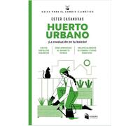 Huerto urbano. ¡La revolución en tu balcón!: 1 (Guías para el cambio climático)