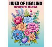 Hues Of Healing: Flowers For The Soul